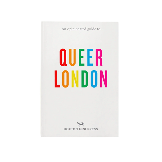 An Opinionated Guide to Queer London